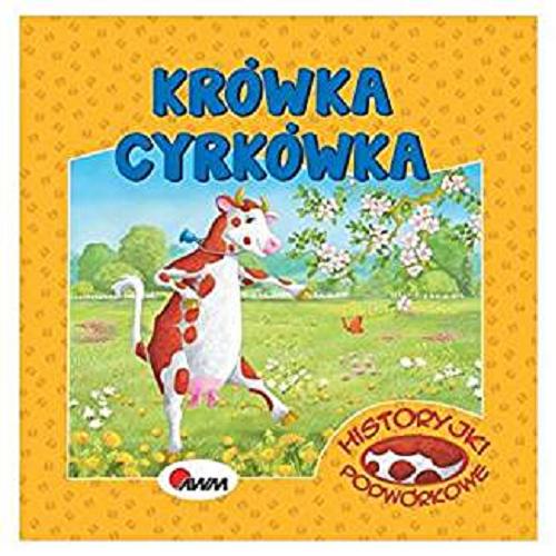 Okładka książki Krówka Cyrkówka / [Mirosława Kwiecińska ; ilustracje Małgorzata Goździewicz].