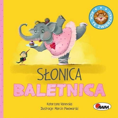 Okładka książki Słonica baletnica / Katarzyna Vanevska ; ilustracje: Marcin Piwowarski.
