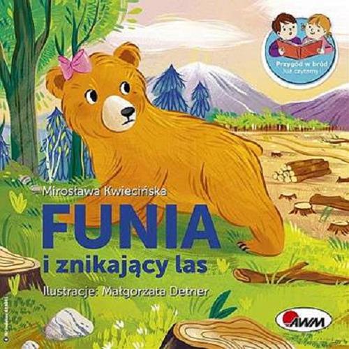 Okładka książki Funia i znikający las / Mirosława Kwiecińska ; ilustracje: Małgorzata Detner.
