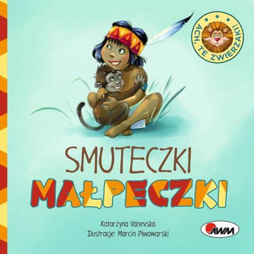 Okładka książki Smuteczki małpeczki / Katarzyna Vanevska ; ilustracje Marcin Piwowarski.