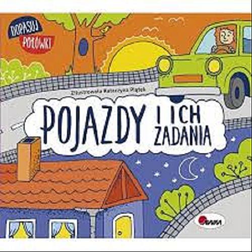 Okładka książki Pojazdy i ich zadania / Zilustrowała Katarzyna Piątek ; koncepcja serii, tekst i opracowanie redakcyjne Joanna Wiśniewska.