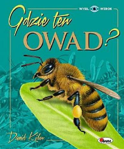 Okładka książki Gdzie ten owad? / Dawid Kilon ; koncepcja serii i oprcowanie redakcyjne: Mirosława Kwiecińska.