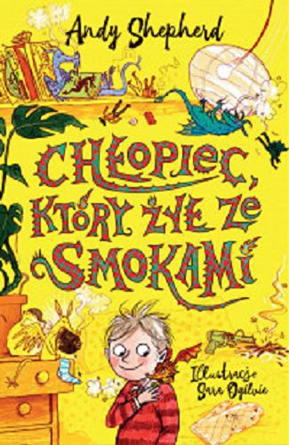 Okładka książki Chłopiec, który żył ze smokami / Andy Shepherd ; ilustracje Sara Ogilvie ; [tłumaczenie Piotr Kleszcz].