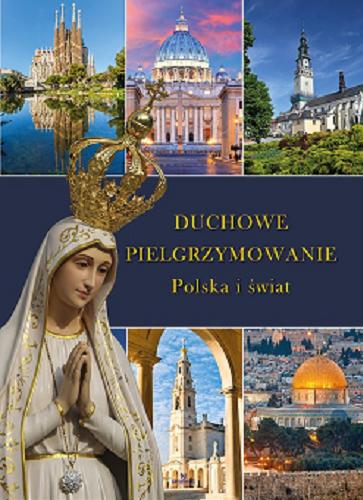 Okładka książki Duchowe pielgrzymowanie : Polska i świat / Robert Szybiński.