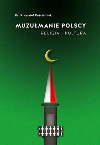 Okładka książki Muzułmanie polscy : religia i kultura / Krzysztof Kościelniak.