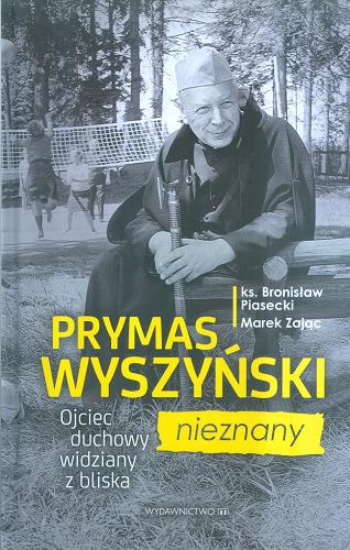 Okładka książki  Prymas Wyszyński nieznany : ojciec duchowy widziany z bliska  4