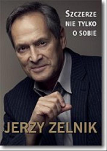 Okładka książki Szczerze nie tylko o sobie / Jerzy Zelnik.