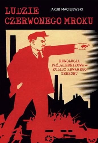 Okładka książki  Ludzie czerwonego mroku : Rewolucja październikowa - kulisy krwawego terroru  1