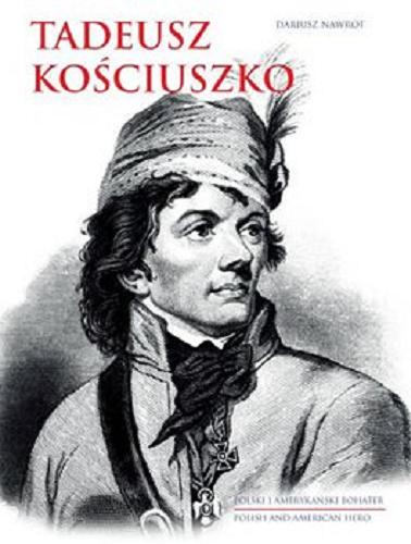 Okładka książki Tadeusz Kościuszko / Dariusz Nawrot.