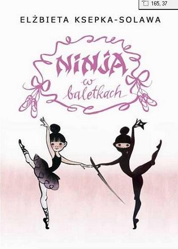 Okładka książki Ninja w baletkach / Elżbieta Ksepka-Solawa.