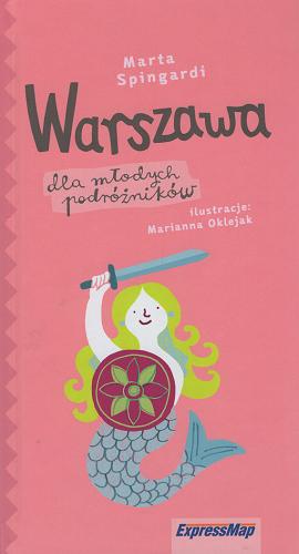 Okładka książki Warszawa dla młodych podróżników / Marta Spingardi ; ilustracje: Marianna Oklejak.