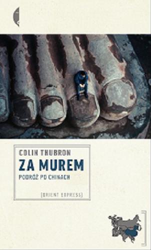 Okładka książki Za murem : podróż po Chinach / Colin Thubron ; przełożył Paweł Lipszyc.