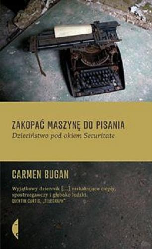 Okładka książki Zakopać maszynę do pisania : dzieciństwo pod okiem Securitate / Carmen Bugan ; przełożył Adam Pluszka.