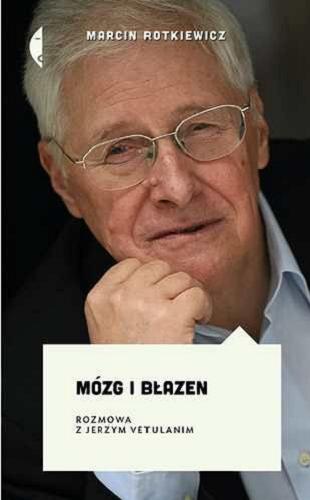 Okładka książki Mózg i błazen : rozmowa z Jerzym Vetulanim / Marcin Rotkiewicz.