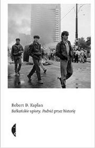Okładka książki Bałkańskie upiory : [E-book] podróż przez historię / Robert D. Kaplan ; przekład [z angielskiego] Janusz Ruszkowski.