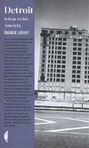 Okładka książki Detroit : sekcja zwłok Ameryki / Charlie Leduff ; przełozyła Iga Noszczyk.