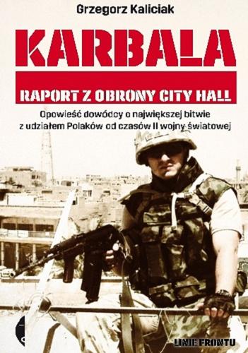 Okładka książki Karbala : raport z obrony City Hall / Grzegorz Kaliciak.