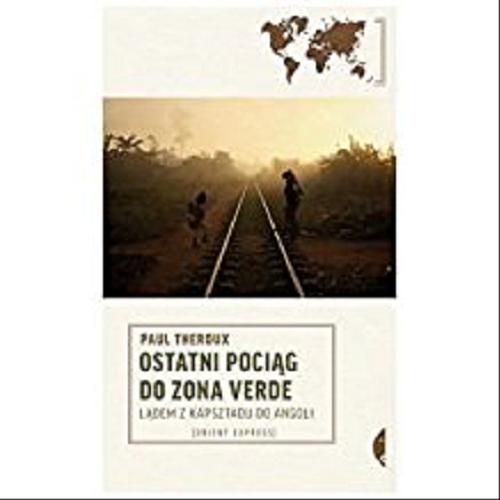 Okładka książki  Ostatni pociąg do zona verde : lądem z Kapsztadu do Angoli  5