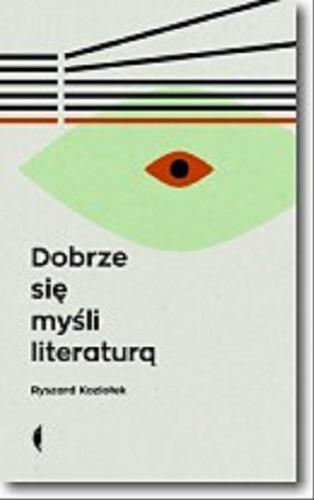 Okładka książki Dobrze się myśli literaturą / Ryszard Koziołek.