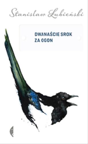 Okładka książki Dwanaście srok za ogon / Stanislaw Łubieński.