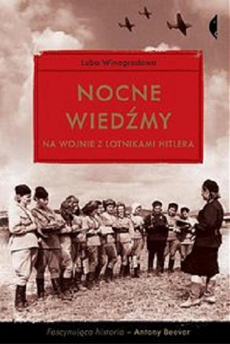 Okładka książki Nocne wiedźmy na wojnie z lotnikami Hitlera / Luba Winogradowa ; przełożyła Agnieszka Sowińska.