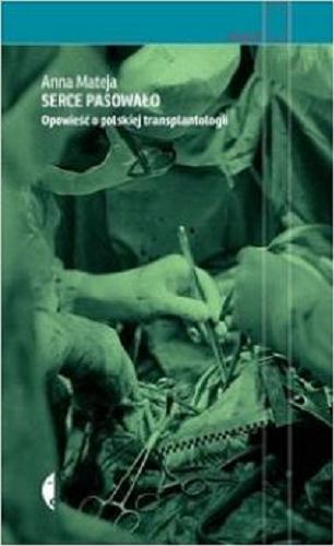 Okładka książki  Serce pasowało : opowieść o polskiej transplantologii  5