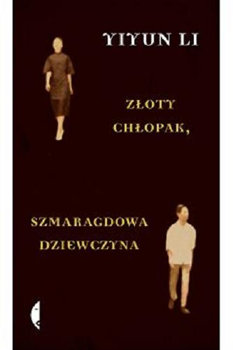 Okładka książki Złoty chłopak, szmaragdowa dziewczyna / Yiyun Li ; przełożył Michał Kłobukowski.