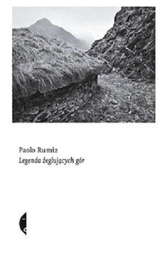 Okładka książki Legenda żeglujących gór / Paolo Rumiz ; przełożyła Joanna Malawska.