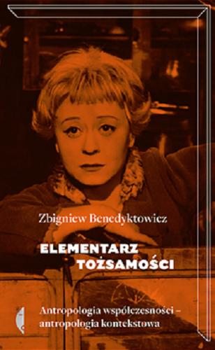 Okładka książki Elementarz tożsamości : antropologia współczesności - antropologia kontekstowa / Zbigniew Benedytowicz.