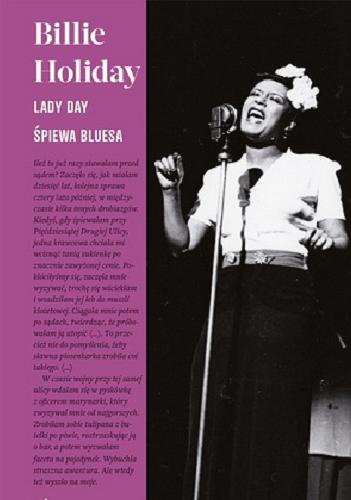 Okładka książki Lady Day śpiewa bluesa / Billie Holiday, William Dufty ; przełożył Marcin Wróbel.