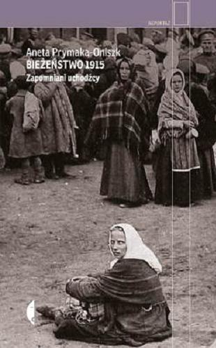 Okładka książki Bieżeństwo 1915 : zapomniani uchodźcy 