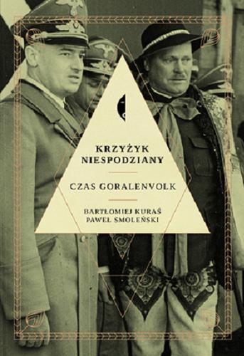 Okładka książki Krzyżyk niespodziany : czas Goralenvolk / Bartłomiej Kuraś, Paweł Smoleński.