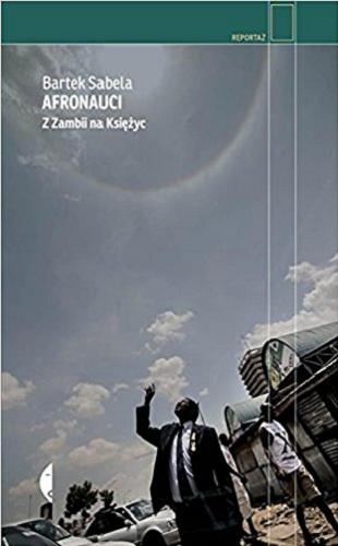 Okładka książki Afronauci : z Zambii na Księżyc / Bartek Sabela.
