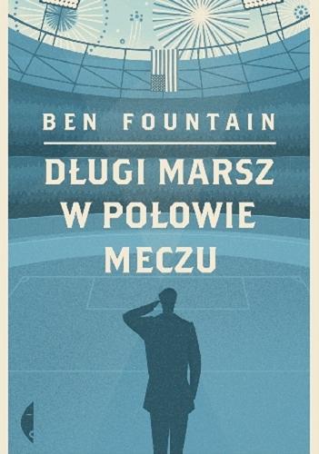 Okładka książki Długi marsz w połowie meczu / Ben Fountain ; przełożył Tomasz S. Gałązka.