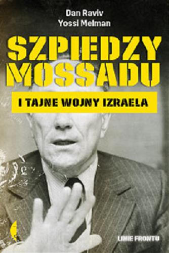Okładka książki Szpiedzy Mossadu i tajne wojny Izraela / Dan Raviv & Yossi Melman ; przełożył Janusz Ochab.
