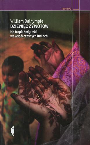 Okładka książki Dziewięć żywotów : na tropie świętości we współczesnych Indiach / William Dalrymple ; przełożyła Saba Litwińska.