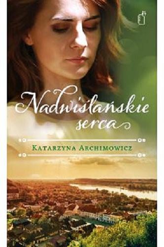 Okładka książki Nadwiślańskie serca / Katarzyna Archimowicz.