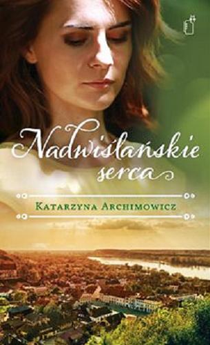 Okładka książki Nadwiślańskie serca [E-book] / Katarzyna Archimowicz.
