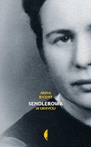 Okładka książki Sendlerowa w ukryciu / Anna Bikont.