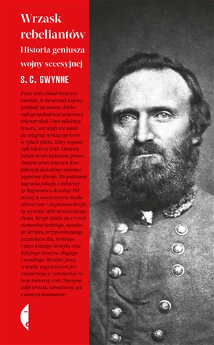 Okładka książki Wrzask rebeliantów : historia geniusza wojny secesyjnej / S. C. Gwynne ; przełożył Jan Dzierzgowski.