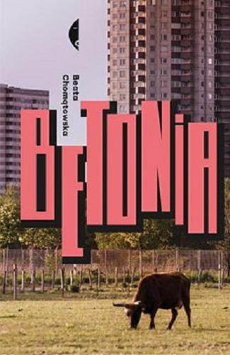 Okładka książki Betonia : dom dla każdego / Beata Chomątowska; z fotografiami Krzysztofa Skłodowskiego.
