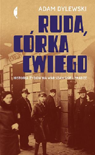Okładka książki Ruda, córka Cwiego : historia Żydów na warszawskiej Pradze / Adam Dylewski.