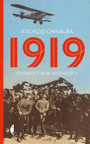 Okładka książki 1919 : pierwszy rok wolności / Andrzej Chwalba.