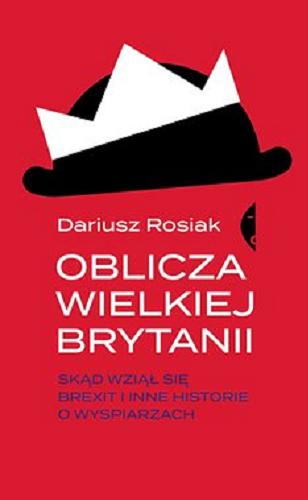 Okładka książki Oblicza Wielkiej Brytanii : [E-book] skąd wziął się brexit i inne historie o Wyspiarzach / Dariusz Rosiak.