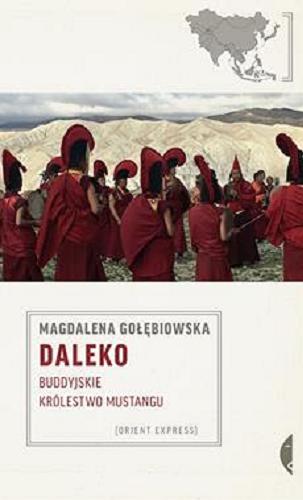 Okładka książki Daleko : Buddyjskie Królestwo Mustangu / Magdalena Gołębiowska.