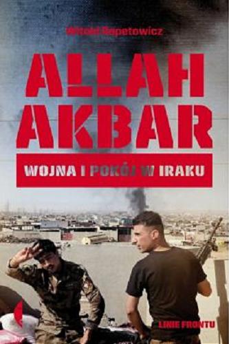 Okładka książki Allah Akbar : wojna i pokój w Iraku / Witold Repetowicz.