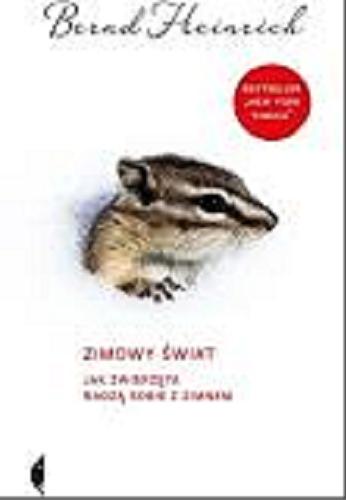 Okładka książki Zimowy świat : jak zwierzęta radzą sobie z zimnem / Brend Heinrich ; przełożył Michał Szczubiałka.