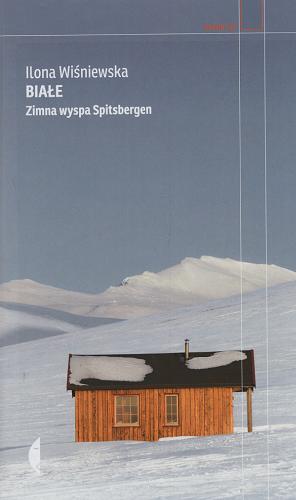 Okładka książki Białe : zimna wyspa Spitsbergen / Ilona Wiśniewska.