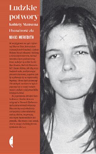 Okładka książki Ludzkie potwory : Kobiety Mansona i banalność zła / Nikki Meredith ; przełożył Maciej Kositorny.