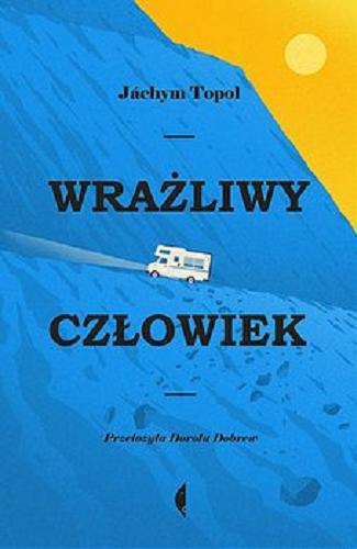 Okładka książki Wrażliwy człowiek / Jáchym Topol ; przełożyła Dorota Dobrew.